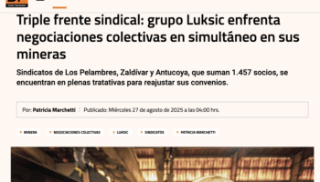 (DIARIO FINANCIERO) Triple frente sindical: grupo luksic enfrenta negociaciones colectivas en simultáneo en sus mineras